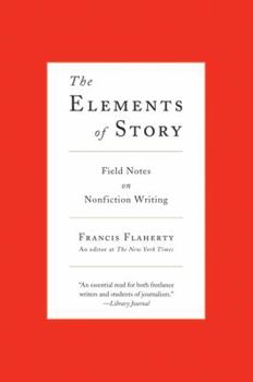 Paperback The Elements of Story: Field Notes on Nonfiction Writing Book