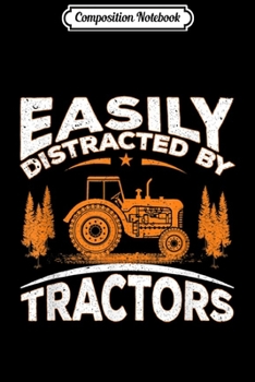 Composition Notebook: Funny Farming Quote Gift Easily Distracted By Tractors  Journal/Notebook Blank Lined Ruled 6x9 100 Pages