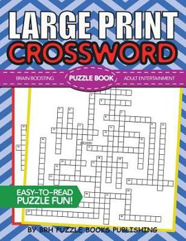Large Print Crossword Puzzle Book: Crossword Puzzle Books For Adults Large Print - Brain Boosting Entertainment - Increase Your IQ With These ... For Adults Large Print - Adult Entertainment)