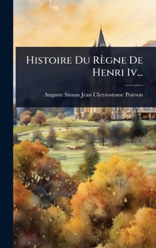 Hardcover Histoire Du Règne De Henri Iv... [French] Book