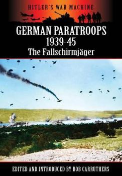 German Paratroops 1939-45: The Fallschirmjager: Hitler's War Machine