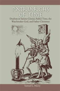 Paperback Patriarchs of Time: Dualism in Saturn-Cronus, Father Time, the Watchmaker God, and Father Christmas Book