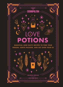 Hardcover Cosmopolitan Love Potions: Magickal (and Easy!) Recipes to Find Your Person, Ignite Passion, and Get Over Your Ex Book