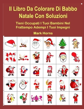 Paperback Il Libro Da Colorare Di Babbo Natale Con Soluzioni: Tieni Occupati I Tuoi Bambini Nel Frattempo Adempi I Tuoi Impegni [Italian] Book