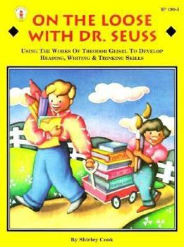 Paperback On the Loose with Dr. Seuss: Using the Works of Theodor Geisel to Develop Reading, Writing, & Thinking Skills Book