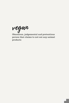 Paperback Vegan: Obnoxious, judgemental and pretentious person that claims to not eat any animal products: Funny Anti Vegan Journal. Th Book