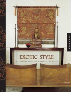 Paperback Exotic Style: Great Ideas for Bringing Global Style Home Book