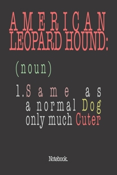 American Leopard Hound (noun) 1. Same As A Normal Dog Only Much Cuter: Notebook