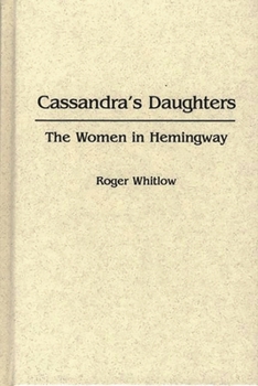Hardcover Cassandra's Daughters: The Women in Hemingway Book