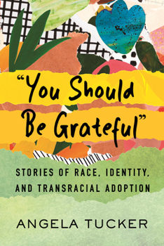 Paperback You Should Be Grateful: Stories of Race, Identity, and Transracial Adoption Book