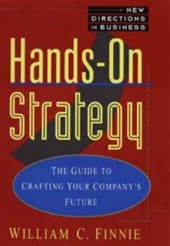 Hardcover Hands-On Strategy: The Guide to Crafting Your Company's Future (New Directions in Business Series) Book
