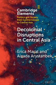 Paperback Decolonial Disruptions in Central Asia: Discussion, Practices, and Networks Book