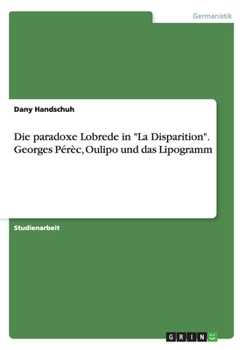 Paperback Die paradoxe Lobrede in "La Disparition". Georges Pérèc, Oulipo und das Lipogramm [German] Book