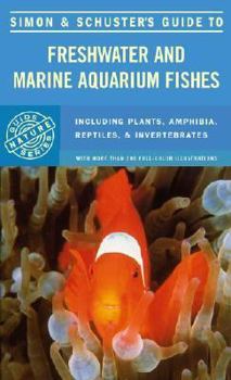 Simon & Schuster'S Guide To Freshwater And Marine Aquarium Fishes - Book  of the Simon & Schuster's Nature Guide Series