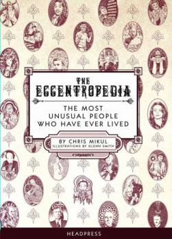 Paperback The Eccentropedia: The Most Unusual People Who Have Ever Lived Book