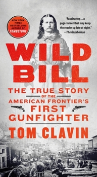 Mass Market Paperback Wild Bill: The True Story of the American Frontier's First Gunfighter Book