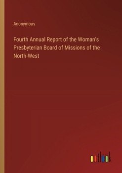 Fourth Annual Report of the Woman's Presbyterian Board of Missions of the North-West