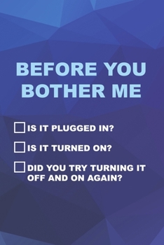Paperback Before You Bother Me Is It Plugged In? Is It Turned On? Did You Try Turning It Off And On Again?: Tech Support Notebook Journal Composition Blank Line Book