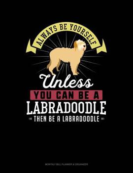 Always Be Yourself Unless You Can Be A Labradoodle Then Be A Labradoodle: 6 Columns Columnar Pad