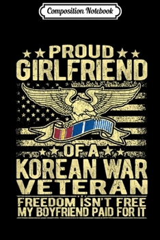 Composition Notebook: Freedom Isn't Free Girlfriend Of A Korean War Veteran  Journal/Notebook Blank Lined Ruled 6x9 100 Pages