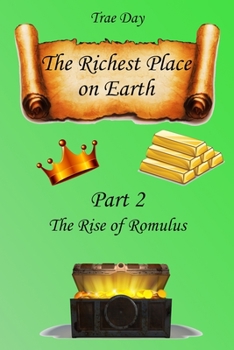 Paperback The Richest Place on Earth: Part 2: The Rise of Romulus Book