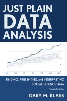 Paperback Just Plain Data Analysis: Finding, Presenting, and Interpreting Social Science Data Book