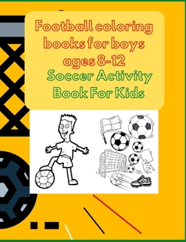 Paperback Football coloring books for boys ages 8-12: Soccer Activity Book For Kids Book