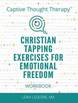 Paperback Captive Thought Therapy Workbook: Christian Tapping Exercises for Emotional Freedom Book