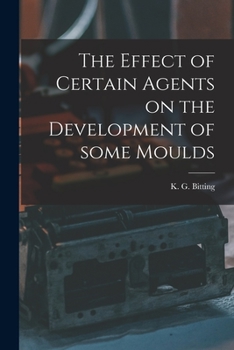 Paperback The Effect of Certain Agents on the Development of Some Moulds Book