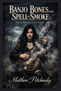 Paperback Banjo Bones and Spell-Smoke: Sound Rituals of the South Book