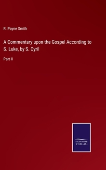 Hardcover A Commentary upon the Gospel According to S. Luke, by S. Cyril: Part II Book