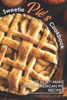 Paperback Sweetie Pie's Cookbook: 40 Must-Make Great American Pie Recipes Book