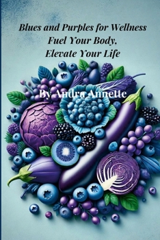 Paperback Blues and Purples for Wellness: Fuel Your Body, Elevate Your Life Book