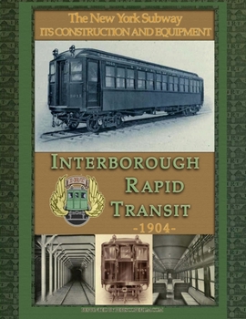 Irt Interborough Rapid Transit / The New York City Subway: Its Construction and Equipment