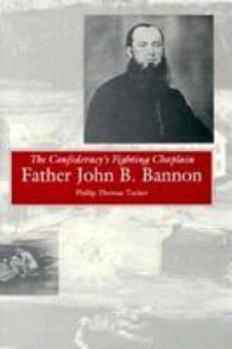 Hardcover The Confederacy's Fighting Chaplain: Father John B. Bannon Book
