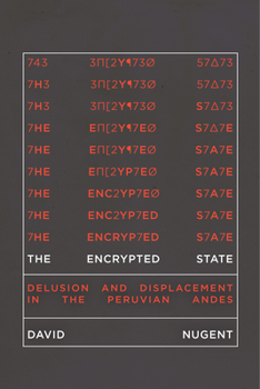 Hardcover The Encrypted State: Delusion and Displacement in the Peruvian Andes Book