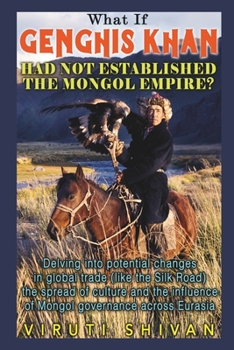 Paperback What If Genghis Khan Had Not Established the Mongol Empire? Book