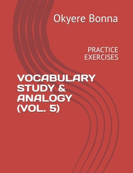VOCABULARY STUDY & ANALOGY (VOL. 5): PRACTICE EXERCISES
