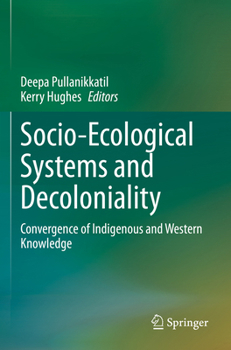 Paperback Socio-Ecological Systems and Decoloniality: Convergence of Indigenous and Western Knowledge Book