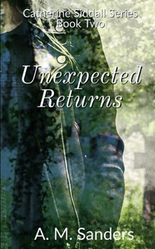 Unexpected Returns: Catherine Siddall Series Book Two - Book #2 of the Catherine Siddall