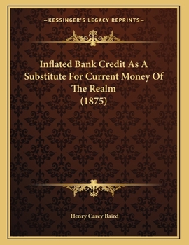 Paperback Inflated Bank Credit As A Substitute For Current Money Of The Realm (1875) Book
