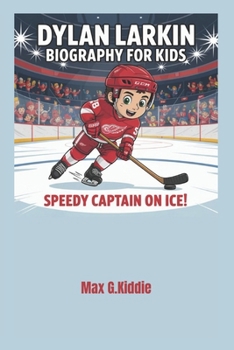 Paperback Dylan Larkin Biography for kids: The Speedy Captain on Ice! Book