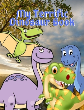 My Terrific Dinosaur Book: The Days of the Dinosaur Coloring Book, Dinosaur Activity Book For Kids, Coloring, Hidden Pictures, Spot Difference, Bookmarks, Word Search (Dinosaur Coloring Book)