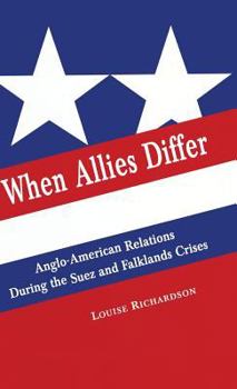 Hardcover When Allies Differ: Anglo-American Relations During the Suez and Falklands Crises Book