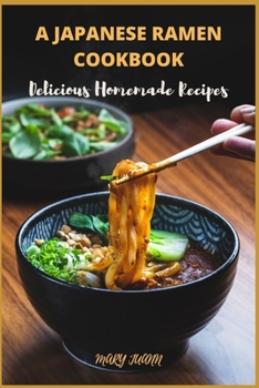 Paperback A Japanese Ramen Cookbook: Delicious Homemade Recipes Book