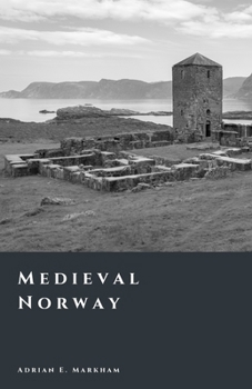 Medieval Norway: Kings, Law, and the Edge of Europe (The Story of Norway)