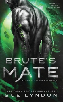Brute's Mate: A Dark Sci-Fi Alien Romance (Worldship Brides)