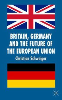 Britain, Germany and the Future of the European Union - Book  of the New Perspectives in German Political Studies