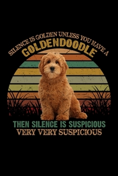 Silence Is Golden Unless You Have A Golden Doogle Then Silence Is Suspicious Very Very Suspicious: Hilarious Doggy Notebook with Lined Paper. Great for Dog Owners and Anyone with Pups.
