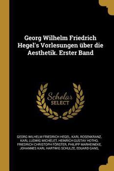 Paperback Georg Wilhelm Friedrich Hegel's Vorlesungen über die Aesthetik. Erster Band [German] Book